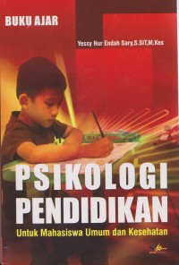 Image of PSIKOLOGI PENDIDIKAN UNTUK MAHASISWA UMUM DAN KESEHATAN