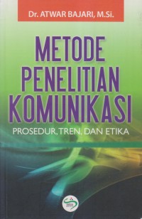 Image of METODE PENELITIAN KOMUNIKASI PROSEDUR, TREN, DAN ETIKA
