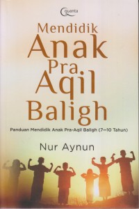 Image of MENDIDIK ANAK PRA AQIL BALIGH PANDUAN MENDIDIK ANAK PRA-AQIL BALIGH (7-10 TAHUN)