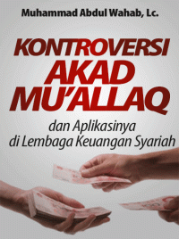 Image of Kontroversi Akad Muallaq dan Aplikasinya pada Lembaga Keuangan Syariah