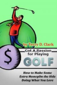 Image of Got a Passion for Playing Golf ~ How to Make Some Extra Money on the Side Doing What You Love