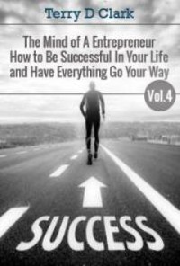 Image of The Mind of a Entrepreneur How to Be Successful in Your Life and Have Everything Go Your Way Vol.4