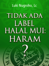 Image of Tidak Ada Label Halal MUI : Haram ?
