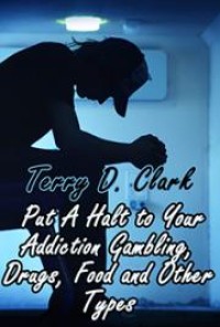 Image of Put A Halt to Your Addiction Gambling, Drugs, Food and Other Types