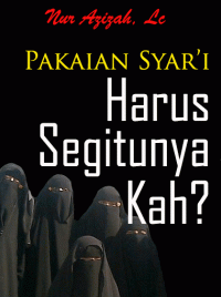 Image of Pakaian Syari : Harus Segitunya Kah?