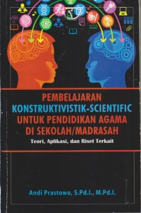 Image of PEMBELAJARAN KONSTRUKTIVISTIK-SCIENTIFIC UNTUK PENDIDIKAN  AGAMA DI SEKOLAH /MADRASAH