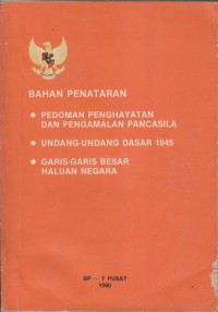 Image of BAHAN PENATARAN
-PEDOMAN PENGAHAYATAN DAN PENGALAMAN PANCASILA
-UNDANG UNDANG DASAR 1945
-GARIS GARIS BESAR HALUAN NEGARA