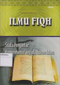 Image of ILMU FIQH ; SUATU PENGANTAR KPMPREHENSIF KEPADA HUKUM ISLAM