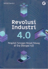 Image of Revoluasi Industri 4.0 
Mengubah Tantangan Menjadi Peluang di Era Disrupsi 4.0