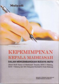 Image of KEPEMIMPINAN KEPALA MADRASAH DALAM MENGEMBANGKAN BUDAYA MUTU
(Studi Multi Kasus di Madrasah Terpadu MAN 3 Malang,MAN 1 Malang dan MA Hidayatul Mubtadi'in Kota Malang)