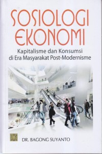 Image of SOSIOLOGI EKONOMI
Kapitalisme dan Konsumsi di Era Masyarakat Post-Modernisme