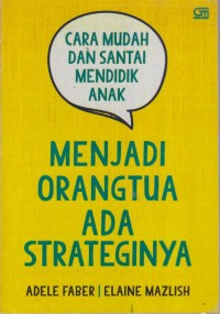 Image of CARA MUDAH DAN SANTAI MENDIDIK ANAK 
MENJADI ORANG TUA ADA STRATEGINYA