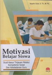 Image of Motivasi Belajar Siswa
Studi Kasus Tinjauan Melalui Kompetensi Sosial Dan Keteladanan Guru