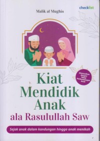 Image of Kiat Mendidik Anak ala Rasullah Saw 
Sejak Anak dalam Kandungan hingga anak menikah