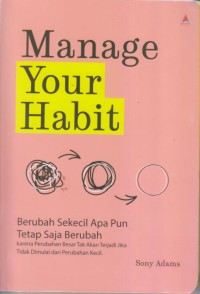 Image of MANAGE YOUR HABIT 
Berubah Sekecil Apa Pun Tetap Saja Berubah Karena
Perubahan Besar Tak Akan Terjadi Jika Tidak Dimulai Dari Perubahan Kecil