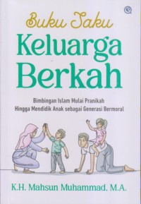 Image of Buku Saku 
Keluarga Berkah 
Bimbingan Islam Mulai Pranikah Hingga
Mendidik Anak sebagai Generasi Bermoral