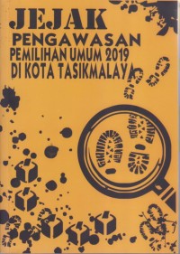 Image of JEJAK PENGAWASAN PEMILIHAN UMUM 2019 DI KOTA TASIKMALAYA