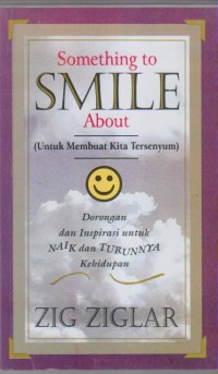 Image of SOMTHING TO SMILE ABOUT
(Dorongan Dan Inspirasi Naik Turunnya Kehidupan)