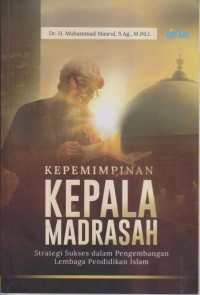 Image of KEPEMIMPINAN KEPALA MADRASAH 
Strategi Sukses dalam Pengembangkan Lembaga Pendidikan Islam