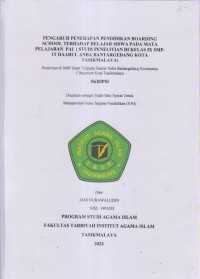 Image of PENGARUH PENERAPAN PENDIDIKAN BOARDING
SCHOOL TERHADAP BELAJAR SISIWA PADA MATA
PELAJARAN PAI (STUDI PENELITIAN DI KELAS IX SMP-
IT DAARUL ANBA BANTARGEDANG KOTA TASIKMALAYA)