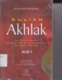 Image of KULIAH AKHLAK ; Kajian Sistematis Mengenai Akhlak Terhadap Allah da Rasulullah SAW