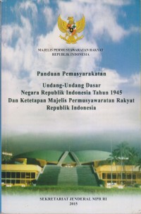Image of MAJELIS PERMUSYAWARATAN RAKYAT REPUBLIK INDONESIA PANDUAN PEMASYARAKATAN UNDANG-UNDANG DASAR NEGARA REPUBLIK INDONESIA TAHUN 1945 DAN KETETAPAN MAJELIS PERMUSYAWARATAN RAKYAT REPUBLIK INDONESIA