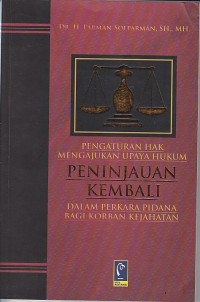 Image of PENGATURAN HAK MENGAJUKAN UPAYA HUKUM PENINJAUAN KEMBALI DALAM PERKARA PIDANA BAGI KORBAN KEJAHATAN
