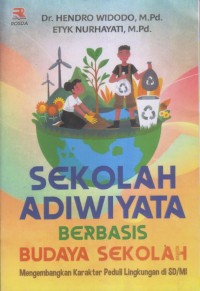 Image of SEKOLAH ADIWIYATA BERBASIS BUDAYA SEKOLAH 
Mengembangkan Karakter Peduli Lingkungan di SD/MI