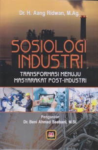 Image of SOSIOLOGI INDUSTRI TRANSFORMASI MENUJU MASYARAKAT POST-INDUSTRI