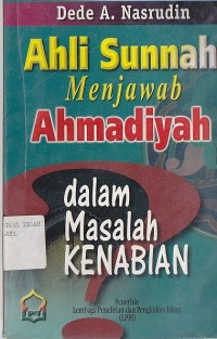 Image of AHLI SUNNAH MENJAWAB AHMADIYAH DALAM MASALAH KENABIAN