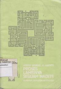 Image of ASBAB WURUD AL-HADIST ; PROSES LAHIRNYA SEBUAH HADIST