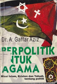 Image of BERPOLITIK UNTUK AGAMA (MISSI ISLAM, KRISTEN DAN YAHUDI, TENTANG POLITIK)