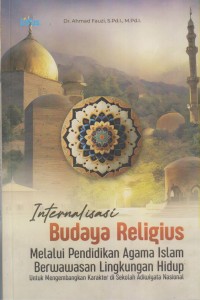 Image of INTERNALISASI BUDAYA RELIGIUS Melalui Pendidikan Agama Islam Berwawasan Lingkungan Hidup Untuk Mengembangkan Karakter di Sekolah Adiwiyata Nasional