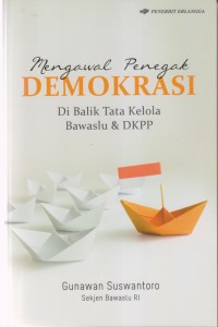 Image of MENGAWAL PENEGAK DEMOKRASI
DIBALIK TAT KELO BAWASLU & DKPP