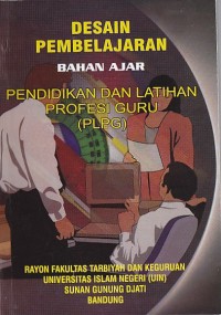 Image of DESAIN PEMBELAJARAN BAHAN AJAR PENDIDIKAN DAN LATIHAN PROFESI GURU ( PLPG )