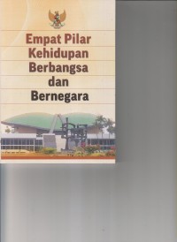 Image of EMPAT PILAR KEHIDUPAN BERBANGSA DAN BERNEGARA
