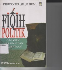 Image of FIQIH POLITIK : GAGASAN , HARAPAN DAN KENYATAAN
