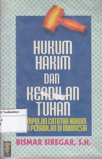 Image of HUKUN HAKIM DAN KEADILAN TUHAN KUMPULAN CATATAN HUKUM DAN PERADILAN DI INDONESIA