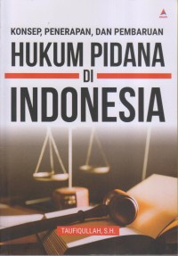 Image of KONSEP, PENERAPAN, DAN PEMBARUAN HUKUM PIDANA DI INDONESIA