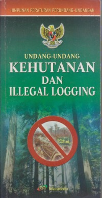 Image of UNDANG-UNDANG KEHUTANAN DAN LELEGAL LOGGING