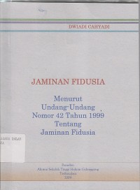 Image of jAMINAN FIDUSIA MENURUT UNDANG-UNDANG NO.42 TH.1999 TENTANG JAMINAN FIDUSIA