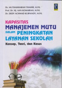 Image of KAPASITAS  MANAJEMEN MUTU DALAM PENINGKATAN LAYANAN SEKOLAH KONSEP, TEORI, DAN KASUS