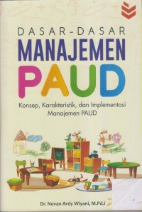 Image of DASAR - DASAR MANAJEMEN PAUD Konsep, Karakteristik, dan Implementasi Manajemen PAUD