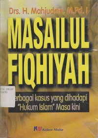 Image of MASAILUL FIQHIYAH Berbagai kasus yang dihadapi Hukum Islam Masa kini