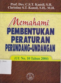 Image of MEMAHAMI PEMBENTUKAN PERATURAN PERUNDANG-UNDANGAN ( UU No. 10 Tahun 2004 )
