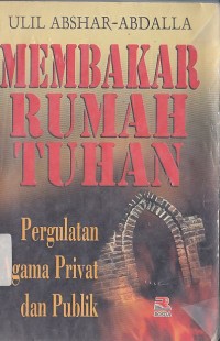 Image of MEMBAKAR RUMAH TUHAN (PERGULATAN AGAMA PRIVAT DAN POLITIK)