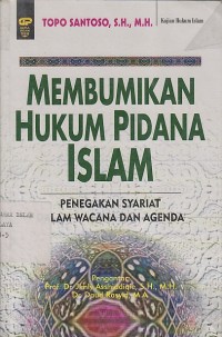 Image of MEMBUMIKAN HUKUM PIDANA ISLAM ;Penegakan Syariat Dalam Wacana Dan Agenda