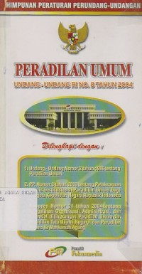 Image of HIMPUNAN PERATURAN PERUNDANG-UNDANGAN PERADILAN UMUM ;UU RI NO.8 TH. 2004