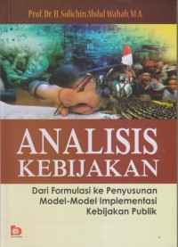 Image of ANALISIS KEBIJAKAN
DARI FORMULASI KE PENYUSUNAN MODEL-MODEL IMPLEMENTASI KEBIJAKAN PUBLIK