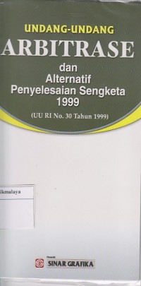 Image of UNDANG-UNDANG ARBITRASE DAN ALTERNATIF PENYELESAIAN SENGKETA 1999 ( UU RI NO. 30 Th. 1999 )